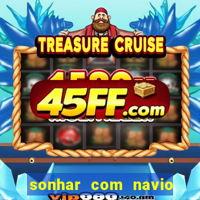 sonhar com navio jogo do bicho